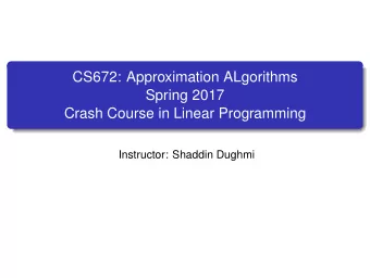 CS672: Approximation ALgorithms  Spring 2017  Crash Course in Linear Programming  Instructor: