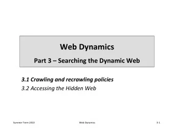 Web Dynamics  Part 3  Searching the Dynamic Web  3.1 Crawling and recrawling policies  3.2