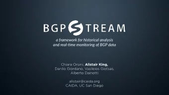 a framework for historical analysis  and real-4me monitoring of BGP data Chiara Orsini, Alistair
