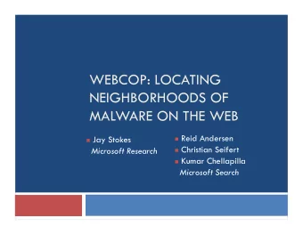 WEBCOP: LOCATING  NEIGHBORHOODS OF  MALWARE ON THE WEB  Reid Andersen  Jay Stokes