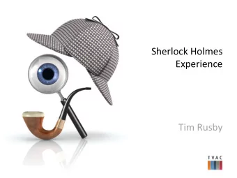 Sherlock Holmes  Experience  Tim Rusby  The Outline Feasibility Study  To establish the outline