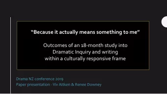 Because it actually means something to me  Outcomes of an 18-month study into  Dramatic