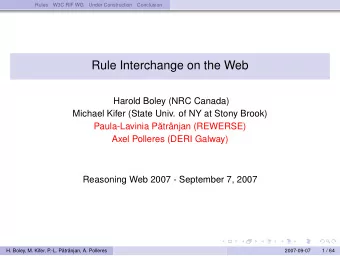 Rule Interchange on the Web  Harold Boley (NRC Canada)  Michael Kifer (State Univ. of NY at Stony
