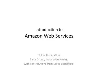 Amazon Web Services  Amazon Web Services  Thilina Gunarathne  Salsa Group, Indiana University.