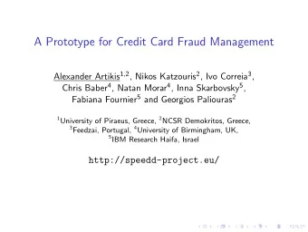 A Prototype for Credit Card Fraud Management Alexander Artikis 1 , 2 , Nikos Katzouris 2 , Ivo