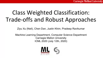Class Weighted Classification:  Trade-offs and Robust Approaches  Ziyu Xu (Neil), Chen Dan, Justin