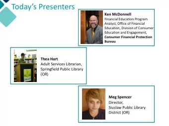 Todays Presenters  Ken McDonnell  Financial Education Program  Analyst, Office of Financial