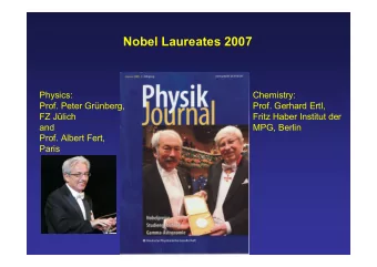 Nobel Laureates 2007  Physics:  Chemistry:  Prof. Peter Grnberg,  Prof. Gerhard Ertl,  FZ Jlich