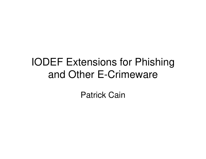 iodef extensions for phishing and other e crimeware