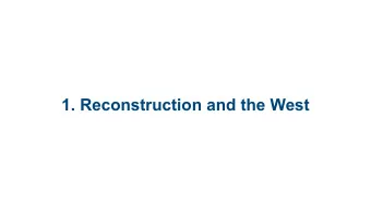 1. Reconstruction and the West  1.1 Reconstruction:  Americas Unfinished  Revolution, 1865-1877