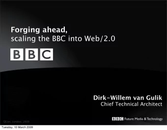 Forging ahead,  scaling the BBC into Web/2.0  Dirk-Willem van Gulik  Chief Technical Architect