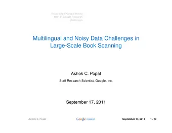 Multilingual and Noisy Data Challenges in  Large-Scale Book Scanning  Ashok C. Popat  Staff