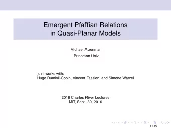 Emergent Pfaffian Relations  in Quasi-Planar Models  Michael Aizenman  Princeton Univ.  joint works