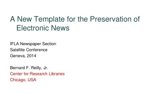 A New Template for the Preservation of  Electronic News  IFLA Newspaper Section  Satellite