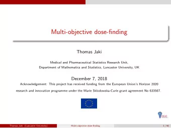 Multi-objective dose-finding  Thomas Jaki  Medical and Pharmaceutical Statistics Research Unit,