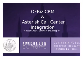 OFBiz CRM  &amp;  Asterisk Call Center  Integration  Youssef Khaye, Software Developper  OCTOBER