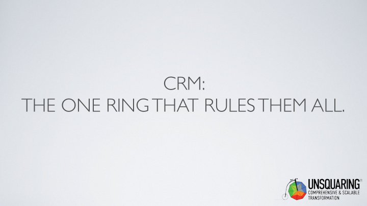 crm the one ring that rules them all the backstory