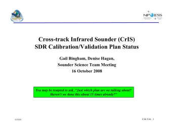 Cross-track Infrared Sounder (CrIS)  SDR Calibration/Validation Plan Status  Gail Bingham, Denise