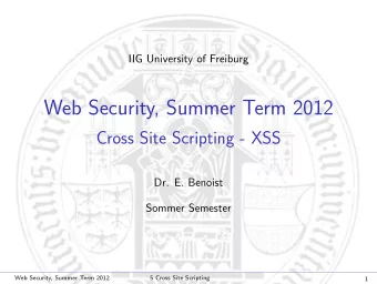 Web Security, Summer Term 2012  Cross Site Scripting - XSS  Dr. E. Benoist  Sommer Semester  Web