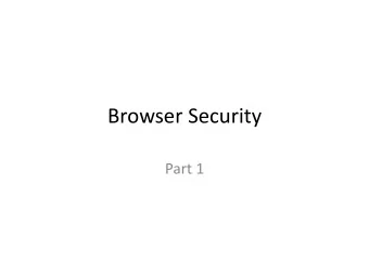 Browser Security  Part 1  Background  Web Server  Browser  Serves content  Represents content