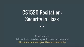 CS1520 Recitation:  Security in Flask  Jeongmin Lee  Slide contents based on a post by Damyan
