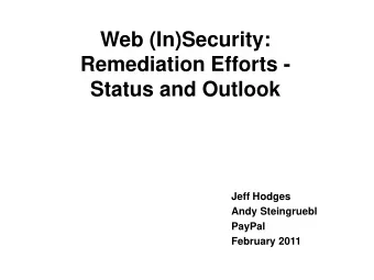 Web (In)Security:  Remediation Efforts -  Status and Outlook  Jeff Hodges  Andy Steingruebl  PayPal