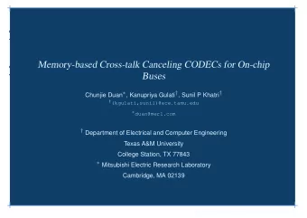 Memory-based Cross-talk Canceling CODECs for On-chip  Buses Chunjie Duan  , Kanupriya Gulati