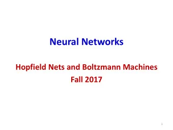 Neural Networks  Hopfield Nets and Boltzmann Machines  Fall 2017  1  Recap: Hopfield network