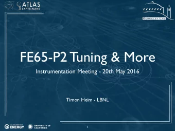 FE65-P2 Tuning &amp; More  Instrumentation Meeting - 20th May 2016  Timon Heim - LBNL  UNIVERSITY
