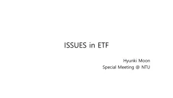 ISSUES in ETF  Hyunki Moon  Special Meeting @ NTU  Contents  Efficiency  How to define