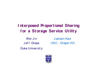 I nterposed Proportional Sharing  f or a Storage Service Utility  Wei J in  J asleen Kaur  UNC -