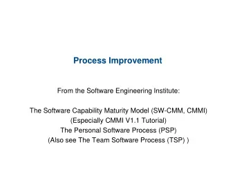Process Improvement  From the Software Engineering Institute:  The Software Capability Maturity
