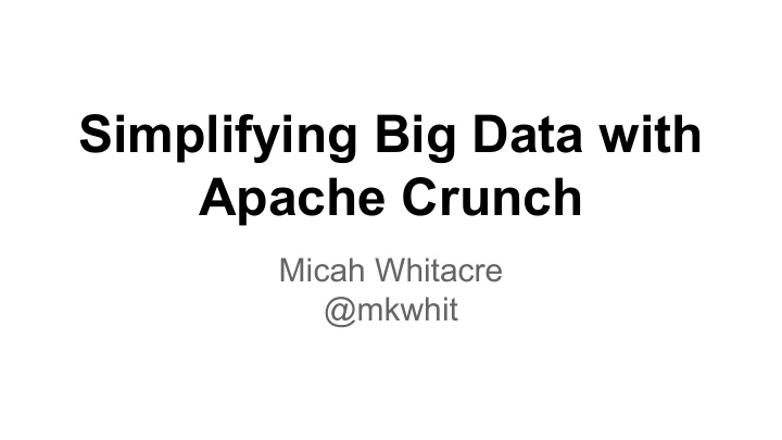 simplifying big data with apache crunch