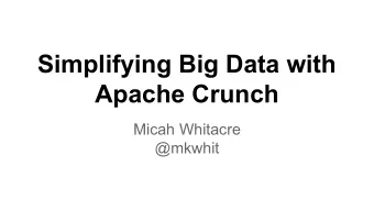 Simplifying Big Data with  Apache Crunch  Micah Whitacre  @mkwhit  Semantic Chart Search  Medical