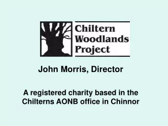John Morris, Director  A registered charity based in the  Chilterns AONB office in Chinnor  History