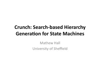 Crunch:  Search-based  Hierarchy   Genera4on  for  State  Machines