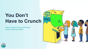 You Dont  Have to Crunch  How to avoid Crunch, and how to  Crunch well if you didnt.  Crunch!