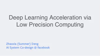 Deep Learning Acceleration via  Low Precision Computing  Zha  Zhaoxia (S  (Summer)  r) Deng  AI  AI