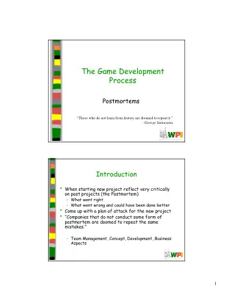 The Game Development  Process  Postmortems  Those who do not learn from history are doomed to