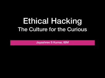 Ethical Hacking  The Culture for the Curious  Jayashree S Kumar, IBM  About Me  IBM-Javas