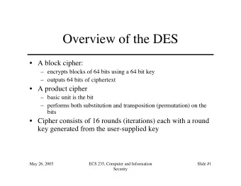 Overview of the DES   A block cipher:   encrypts blocks of 64 bits using a 64 bit key