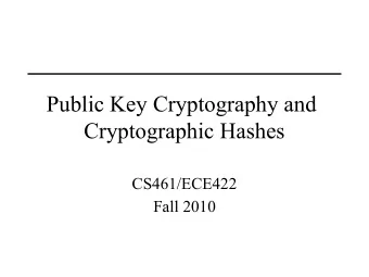 Public Key Cryptography and  Cryptographic Hashes  CS461/ECE422  Fall 2010  Reading   Computer