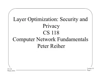 Layer Optimization: Security and  Privacy  CS 118  Computer Network Fundamentals  Peter Reiher