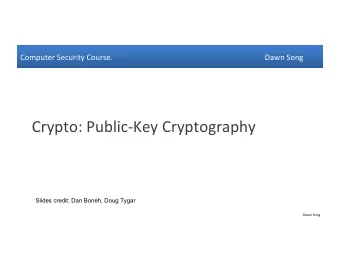 Crypto:  Public-Key  Cryptography    Slides credit: Dan Boneh, Doug Tygar  Dawn