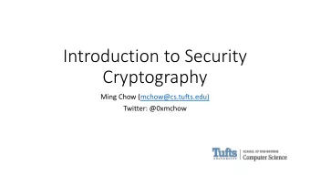 Introduction to Security  Cryptography  Ming Chow (mchow@cs.tufts.edu)  Twitter: @0xmchow  Learning