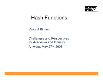 Hash Functions  Vincent Rijmen  Challenges and Perspectives  for Academia and Industry Antwerp, May