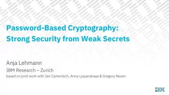 Password-Based Cryptography:  Strong Security from Weak Secrets  Anja Lehmann IBM Research