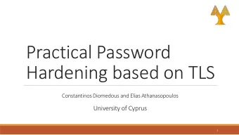 Practical Password  Hardening based on TLS  Constantinos Diomedous and Elias Athanasopoulos