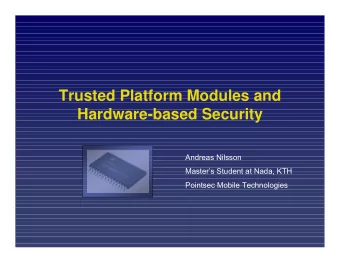 Trusted Platform Modules and  Hardware-based Security  Andreas Nilsson  Masters Student at Nada,