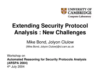 Extending Security Protocol  Analysis : New Challenges  Mike Bond, Jolyon Clulow  {Mike.Bond,